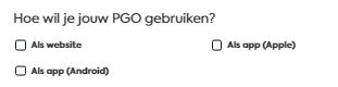 Stap 3: Een PGO is een website, maar sommige PGO’s bieden ook een app aan. Maak hiertoe (in hetzelfde scherm als bij stap 2) de gewenste keuze:   